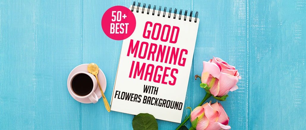 Good Morning Images with Flower Background